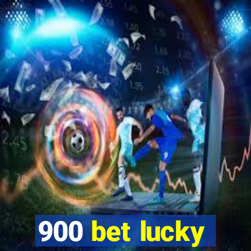 900 bet lucky