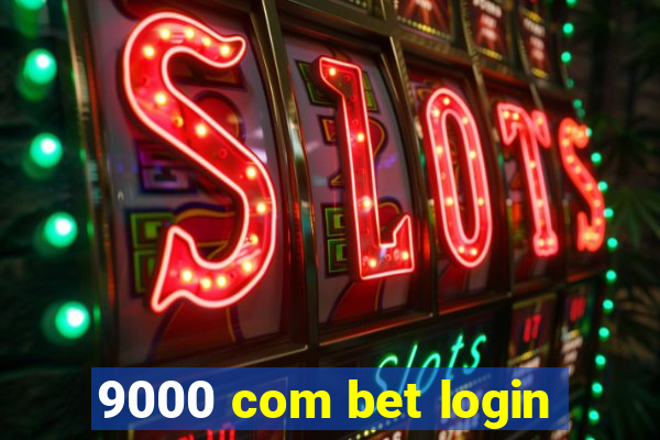 9000 com bet login