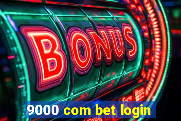 9000 com bet login