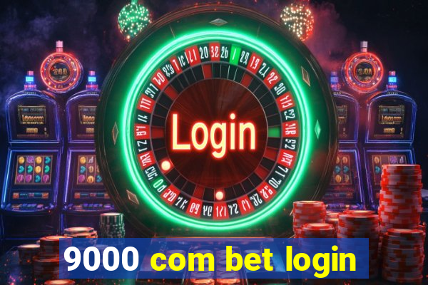 9000 com bet login