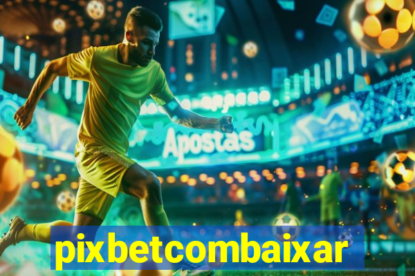 pixbetcombaixar