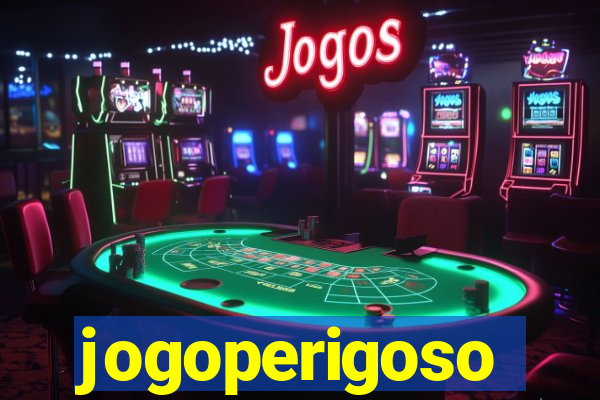 jogoperigoso