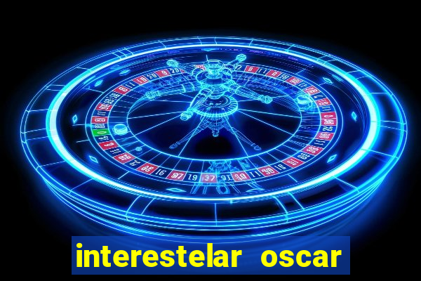 interestelar oscar interestelar quantos oscar