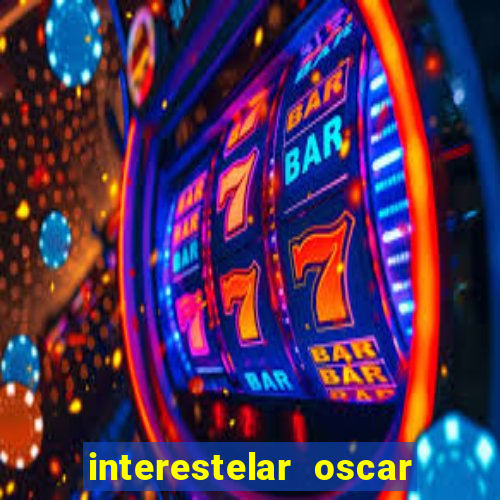 interestelar oscar interestelar quantos oscar