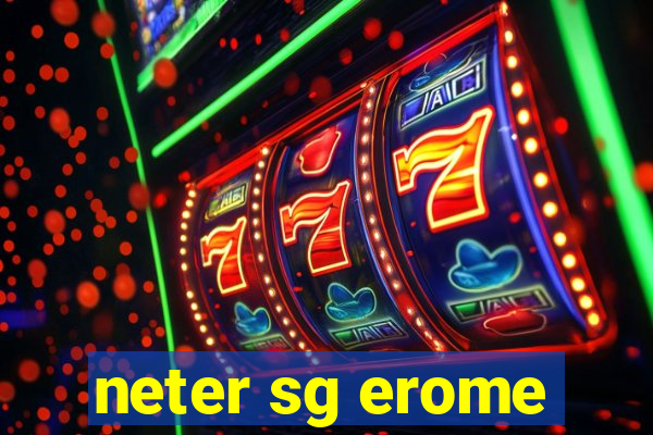 neter sg erome