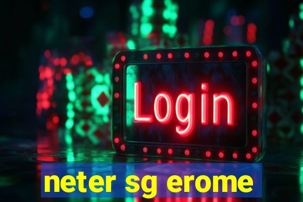 neter sg erome