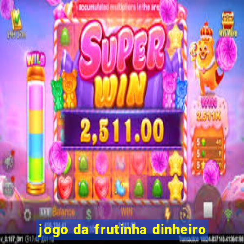 jogo da frutinha dinheiro