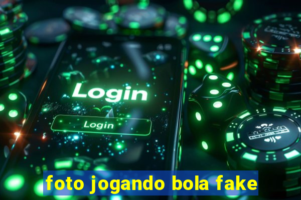 foto jogando bola fake