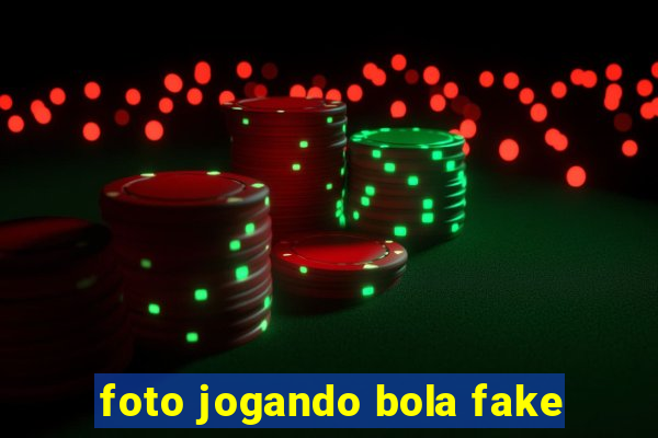 foto jogando bola fake