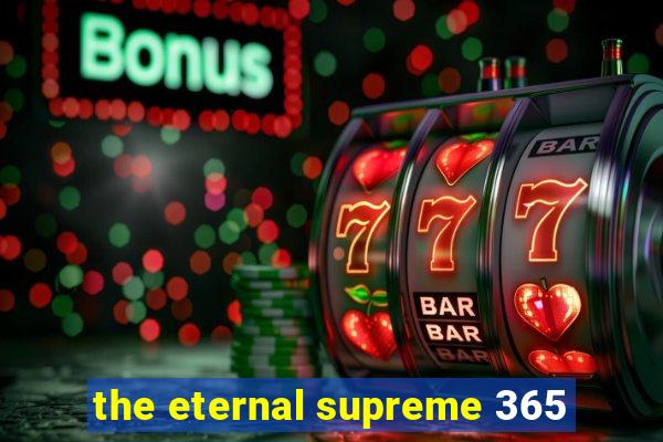 the eternal supreme 365