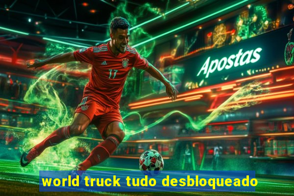 world truck tudo desbloqueado