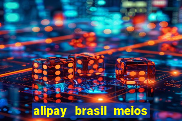 alipay brasil meios de pagamento ltda