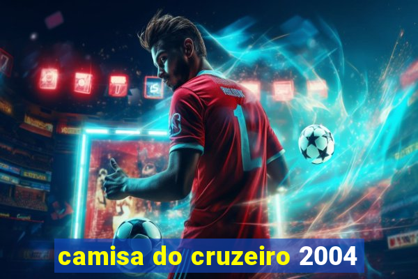 camisa do cruzeiro 2004