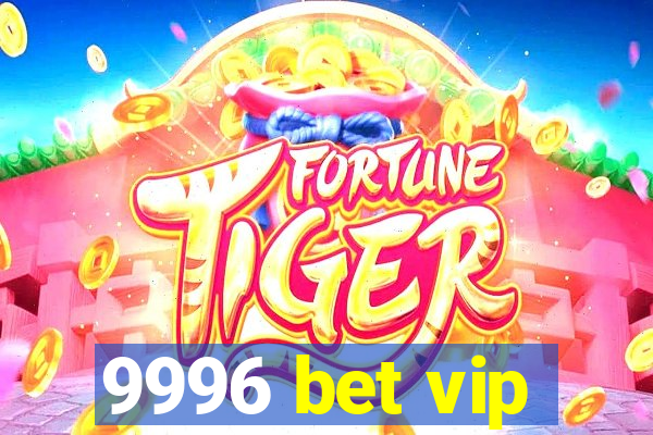 9996 bet vip