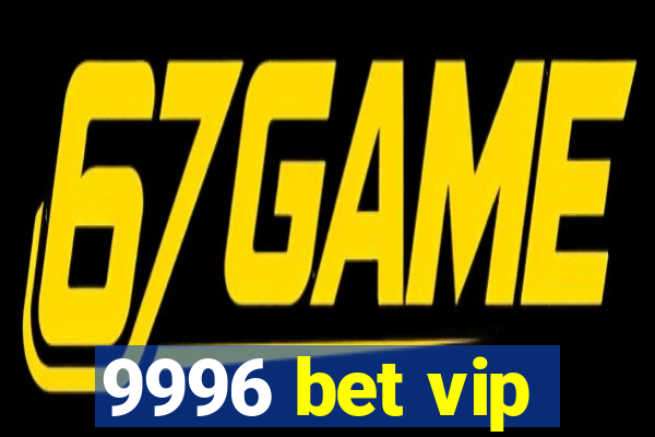 9996 bet vip