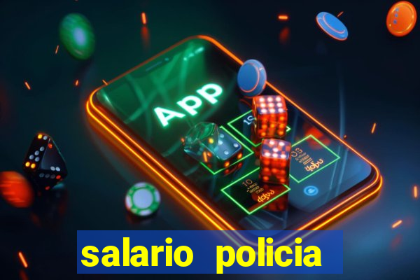 salario policia civil da bahia