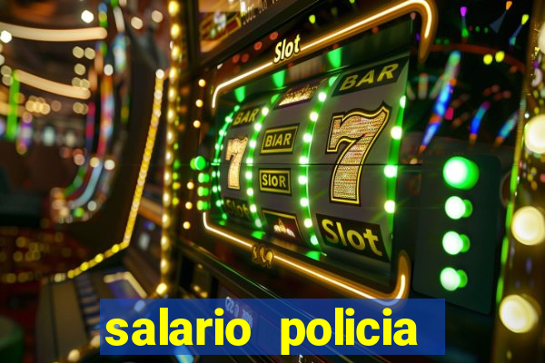 salario policia civil da bahia