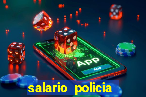 salario policia civil da bahia