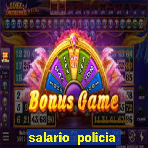 salario policia civil da bahia