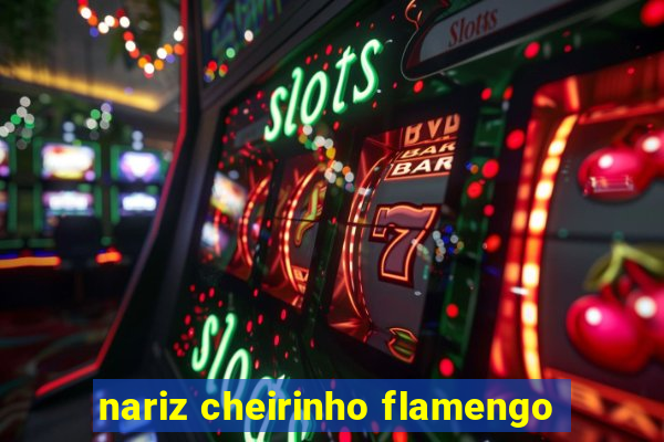 nariz cheirinho flamengo