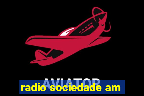 radio sociedade am