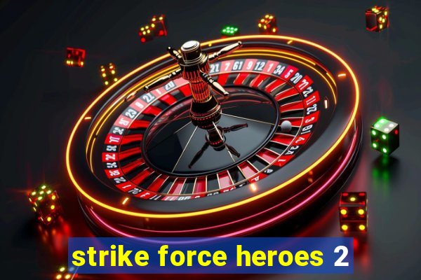 strike force heroes 2