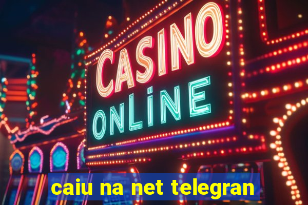 caiu na net telegran