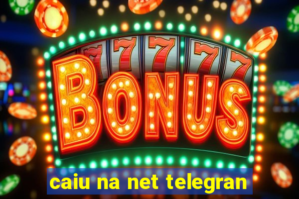 caiu na net telegran