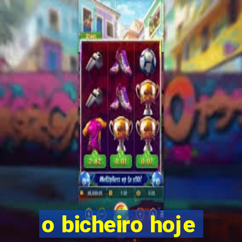 o bicheiro hoje