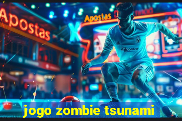 jogo zombie tsunami