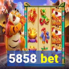 5858 bet