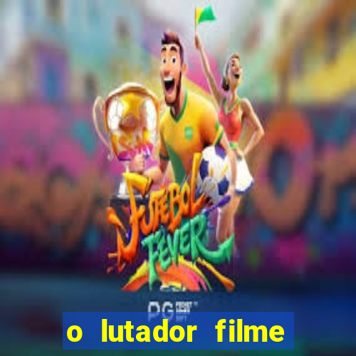 o lutador filme completo dublado mega filmes