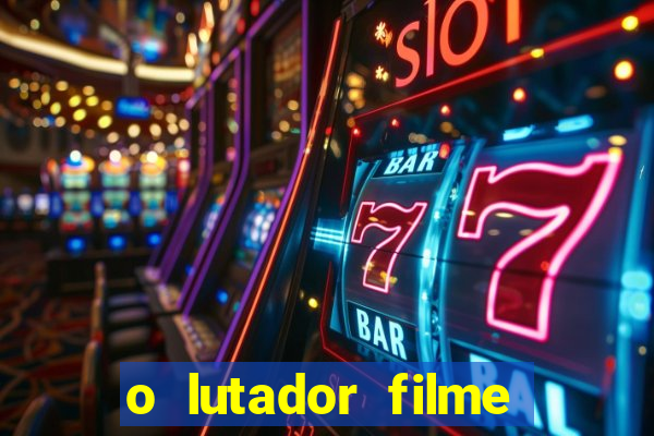 o lutador filme completo dublado mega filmes