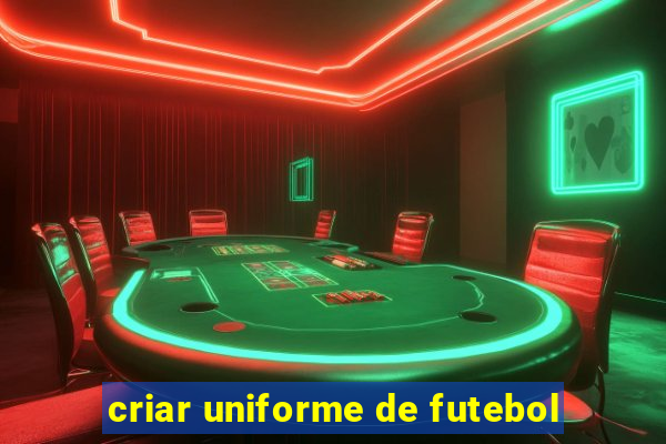 criar uniforme de futebol