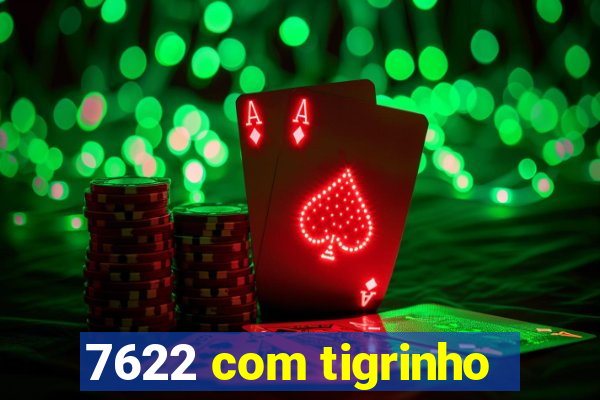 7622 com tigrinho