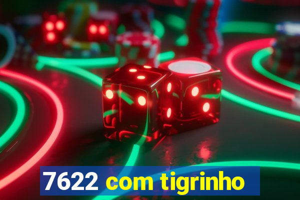 7622 com tigrinho