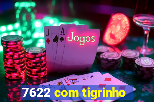 7622 com tigrinho