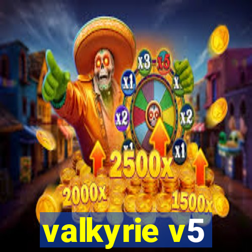 valkyrie v5