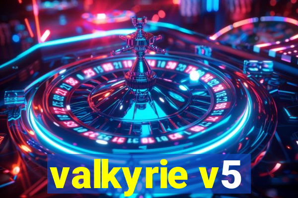 valkyrie v5