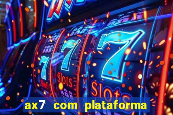 ax7 com plataforma de jogos