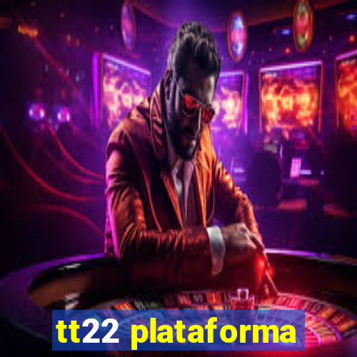 tt22 plataforma