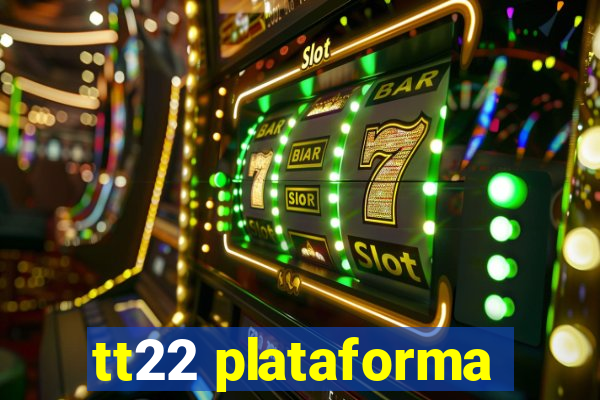 tt22 plataforma