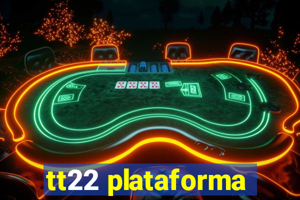 tt22 plataforma