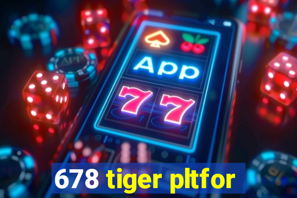 678 tiger pltfor