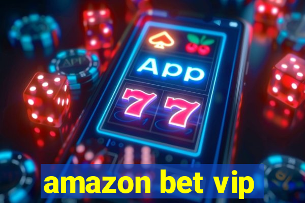 amazon bet vip