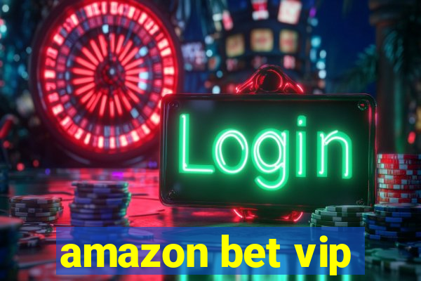 amazon bet vip