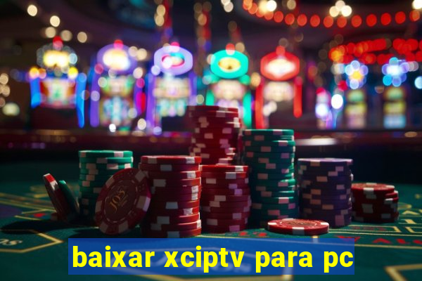 baixar xciptv para pc