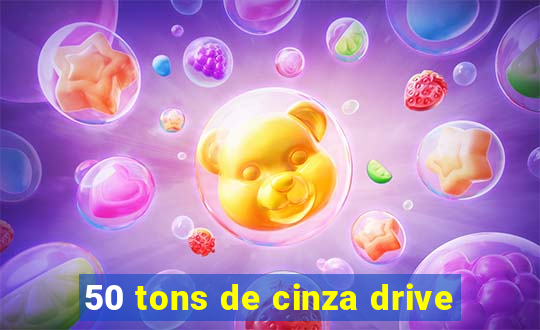 50 tons de cinza drive