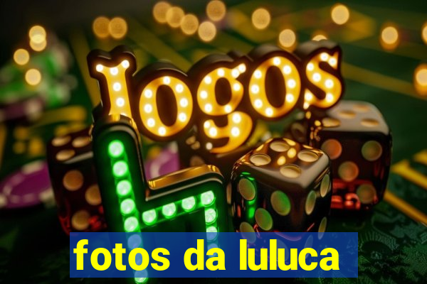 fotos da luluca