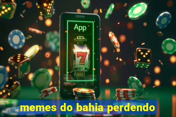 memes do bahia perdendo